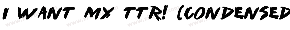 i want my ttr! (condensed)字体转换